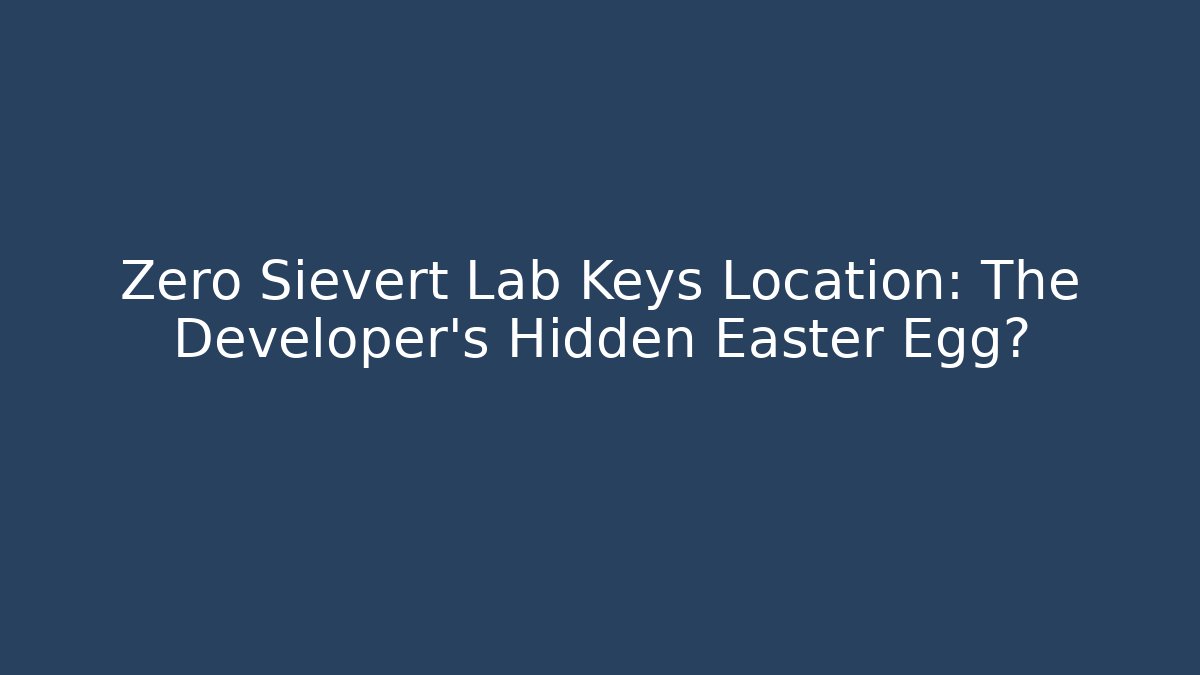 Zero Sievert Lab Keys Location: The Developer's Hidden Easter Egg? - Critter Realm