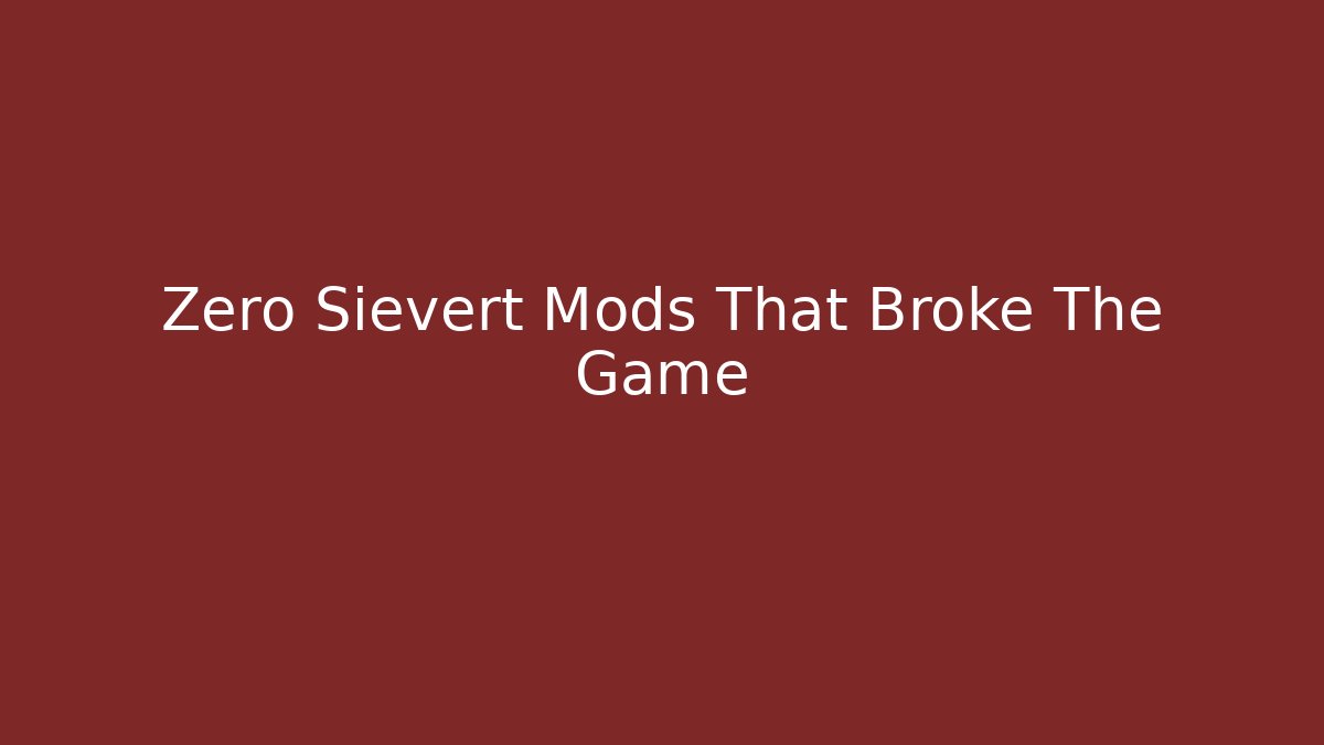 Zero Sievert Mods That Broke The Game - Critter Realm