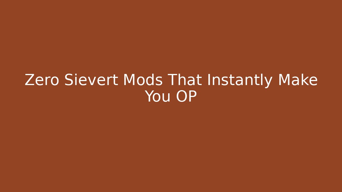 Zero Sievert Mods That Instantly Make You OP