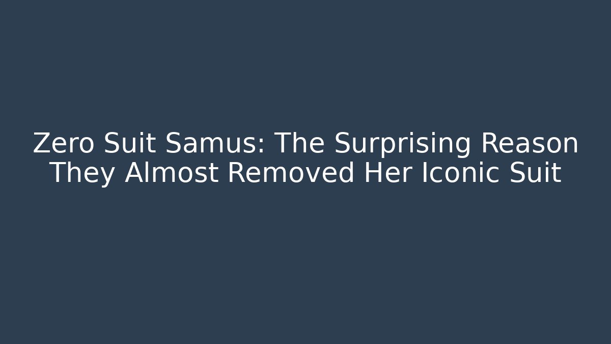 Zero Suit Samus: The Surprising Reason They Almost Removed Her Iconic Suit