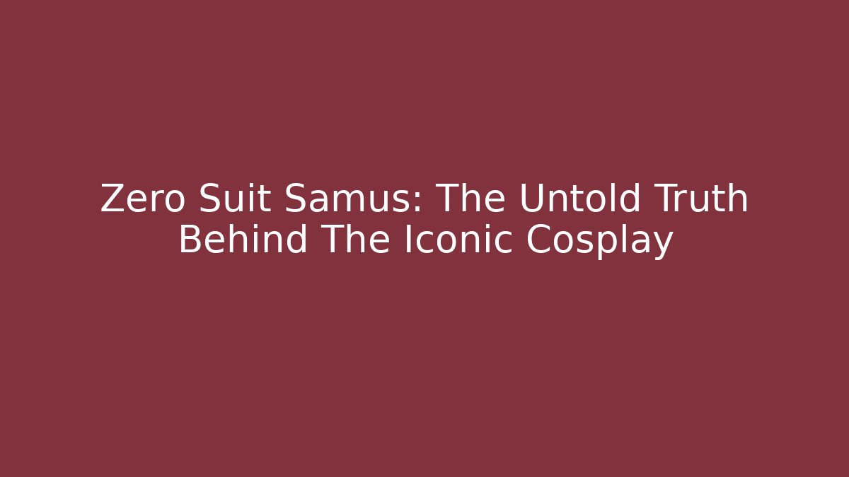 Zero Suit Samus: The Untold Truth Behind The Iconic Cosplay - Critter Realm