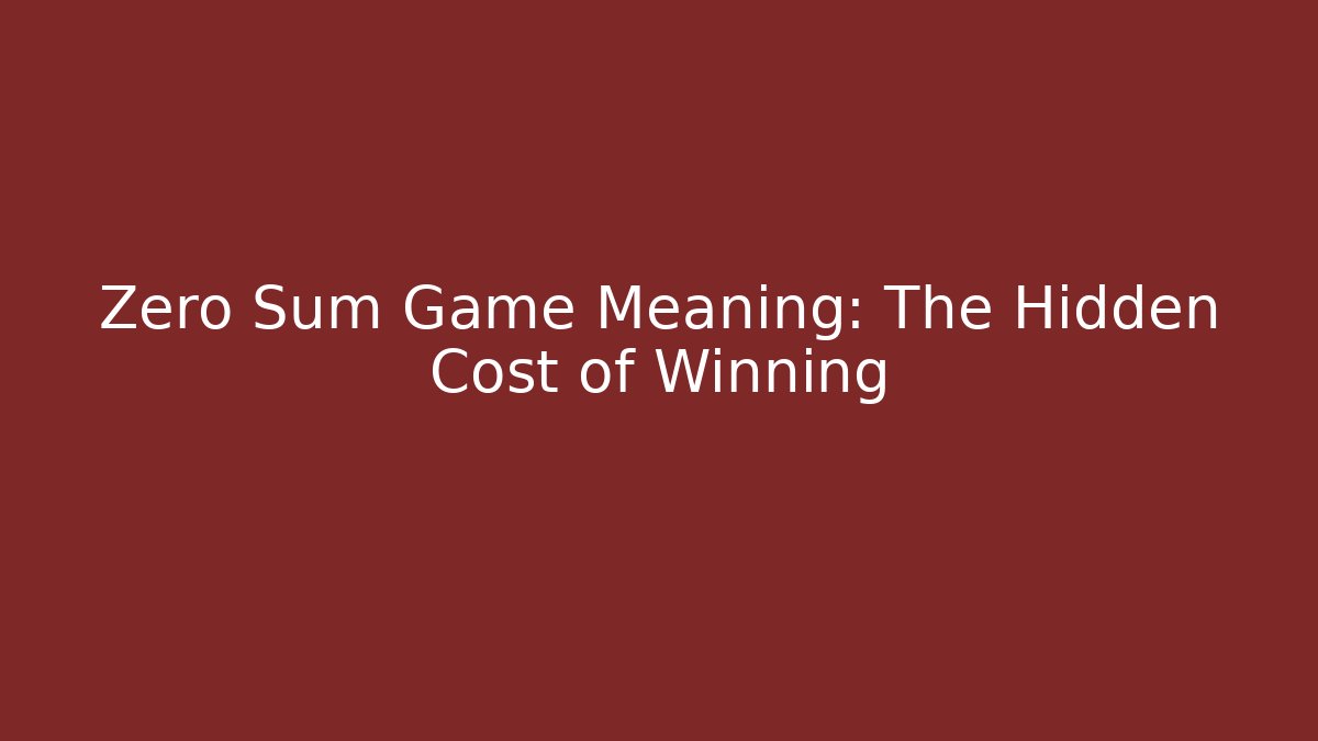 Zero Sum Game Meaning: The Hidden Cost of Winning