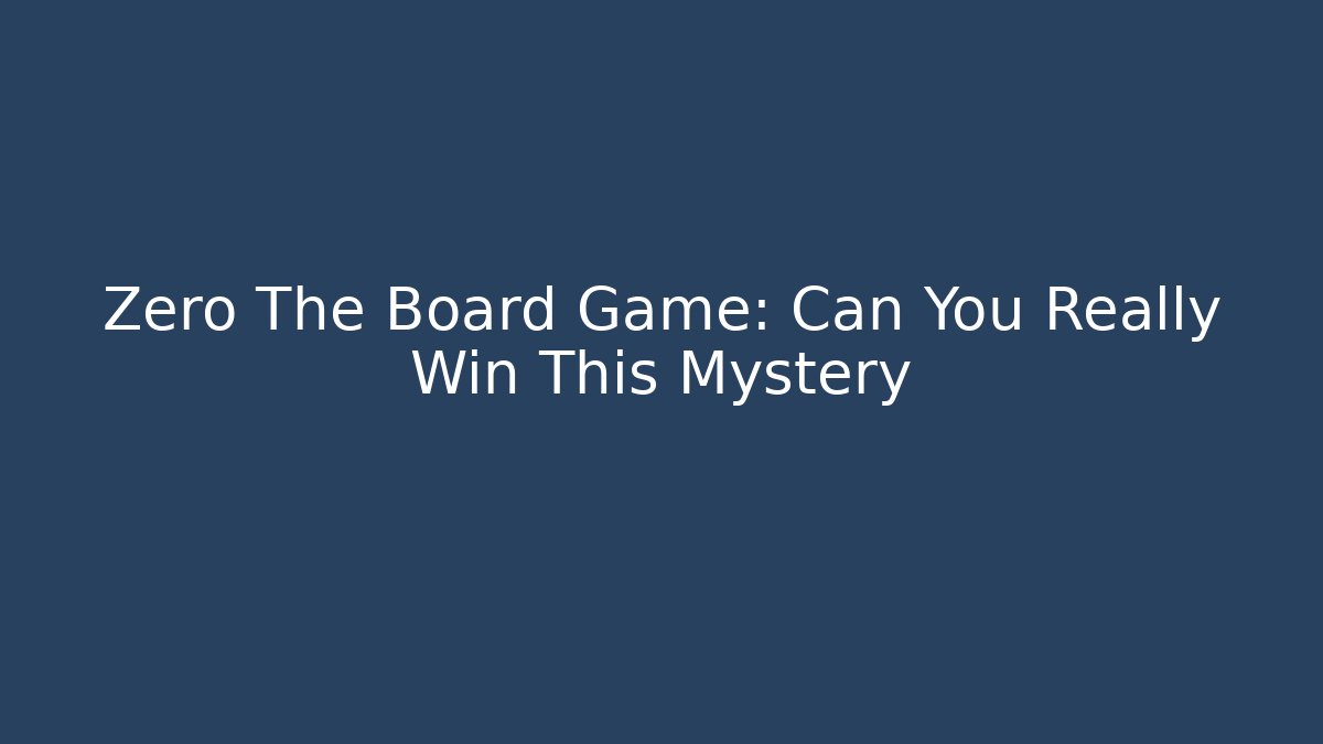 Zero The Board Game: Can You Really Win This Mystery - Critter Realm