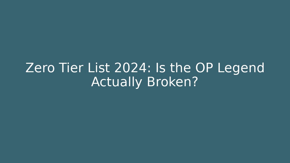 Zero Tier List 2024: Is the OP Legend Actually Broken?