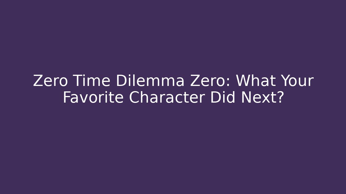 Zero Time Dilemma Zero: What Your Favorite Character Did Next? - Critter Realm
