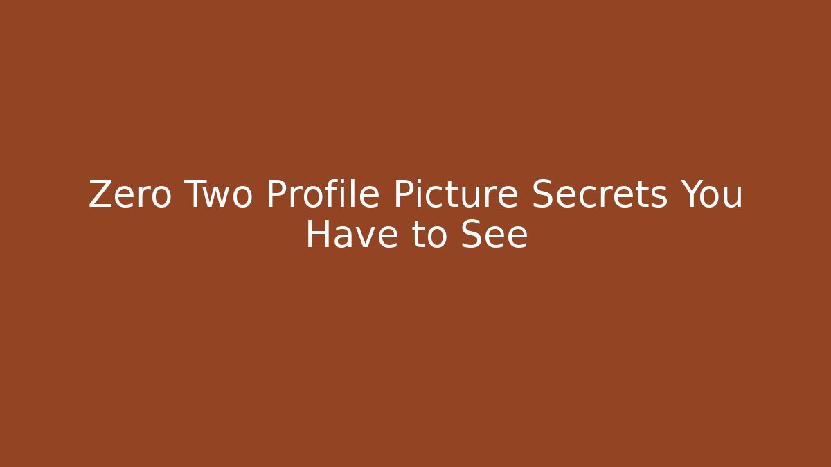 Zero Two Profile Picture Secrets You Have to See - Critter Realm