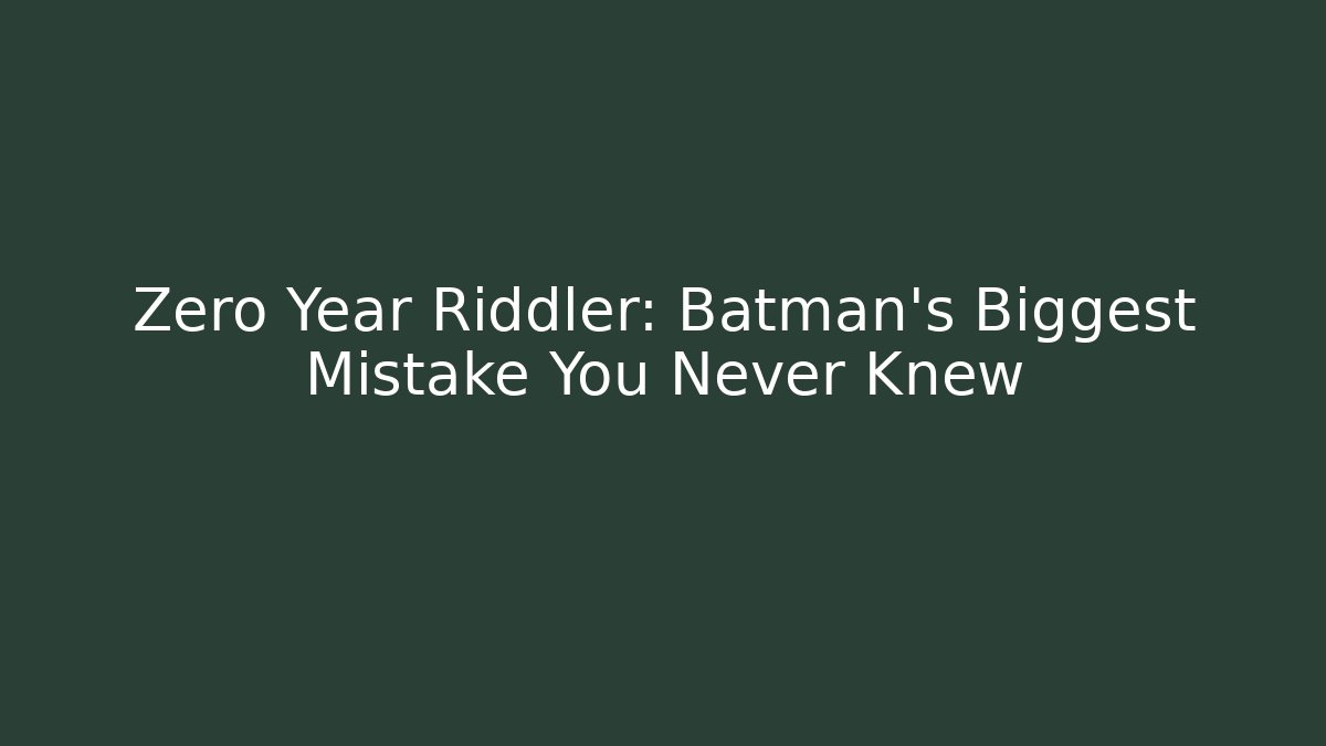 Zero Year Riddler: Batman's Biggest Mistake You Never Knew