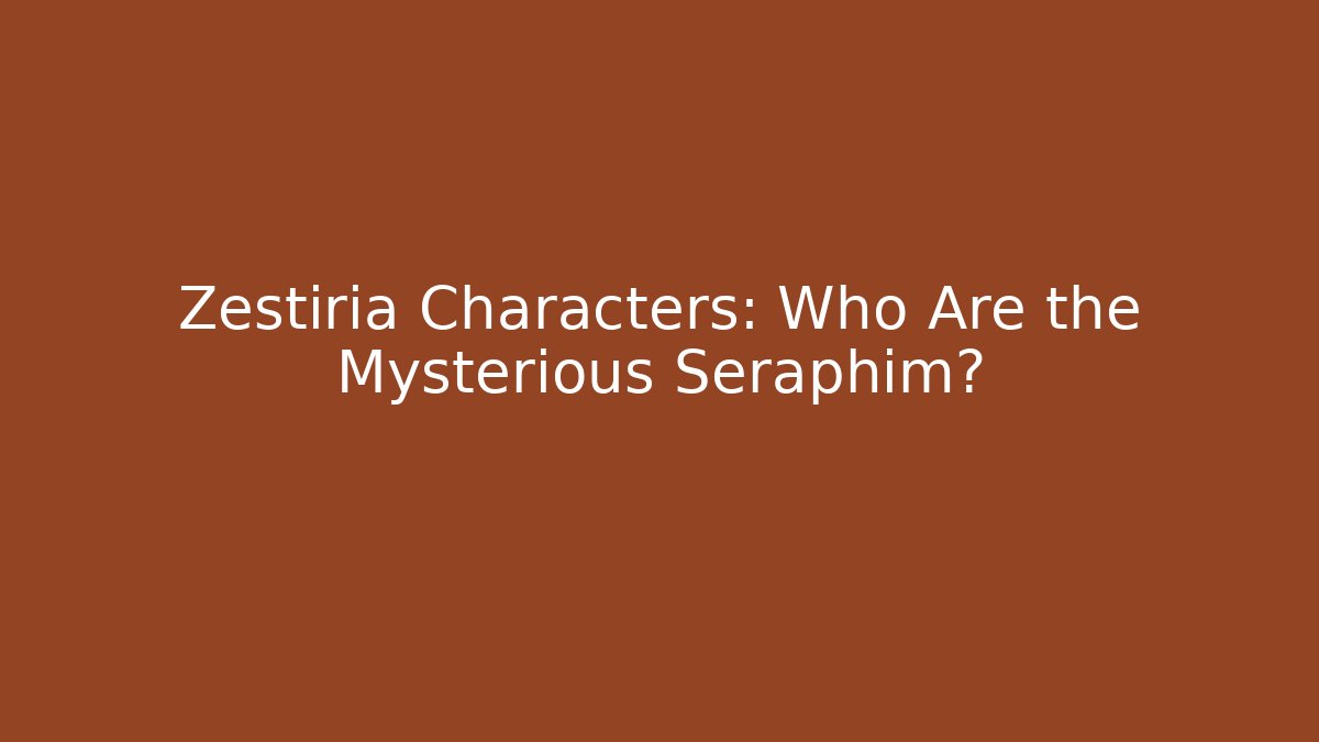 Zestiria Characters: Who Are the Mysterious Seraphim? - Critter Realm