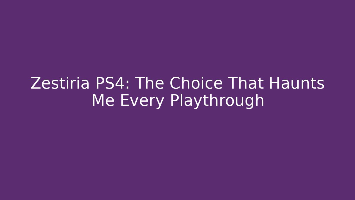 Zestiria PS4: The Choice That Haunts Me Every Playthrough