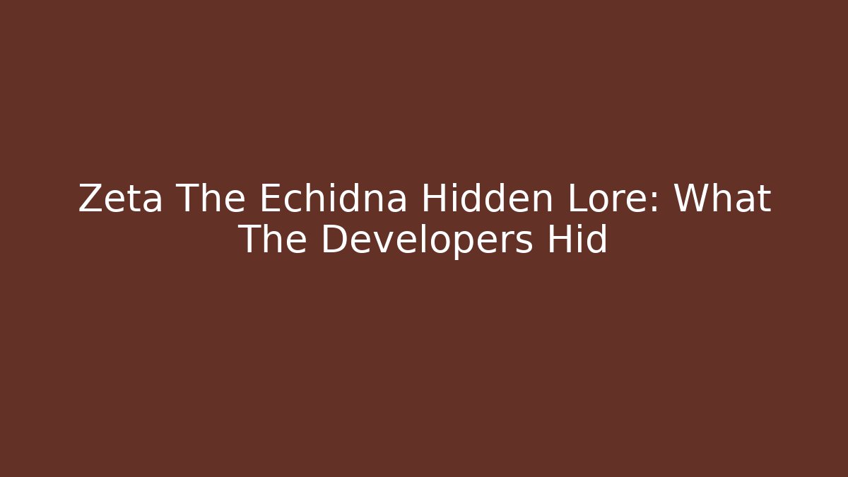 Zeta The Echidna Hidden Lore: What The Developers Hid