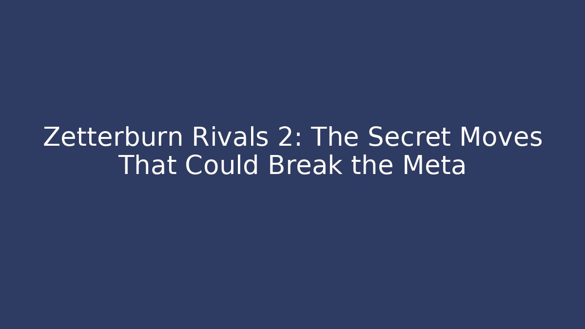 Zetterburn Rivals 2: The Secret Moves That Could Break the Meta