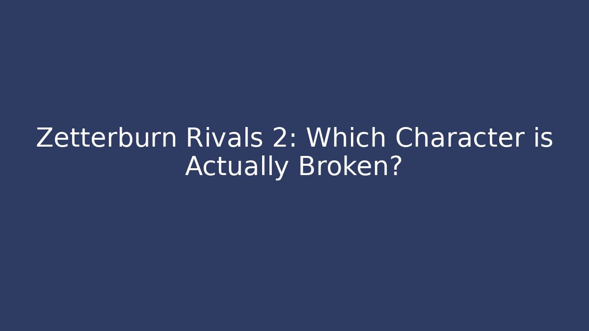 Zetterburn Rivals 2: Which Character is Actually Broken?