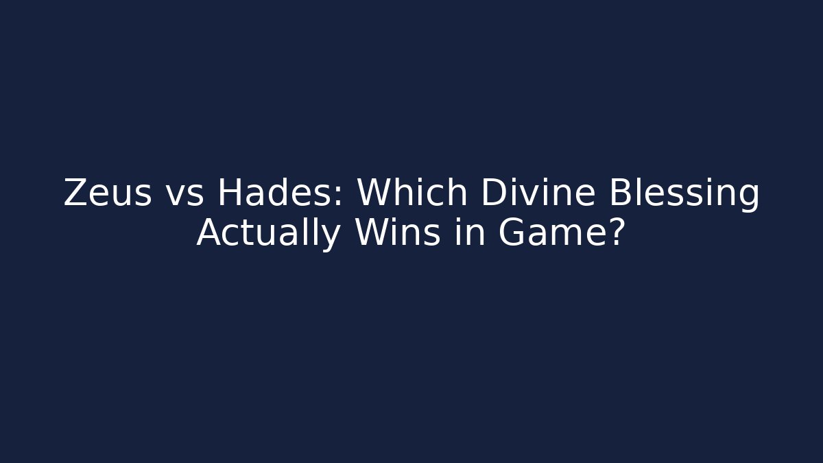 Zeus vs Hades: Which Divine Blessing Actually Wins in Game?