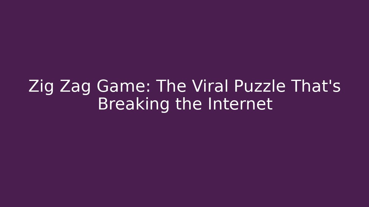 Zig Zag Game: The Viral Puzzle That’s Breaking the Internet