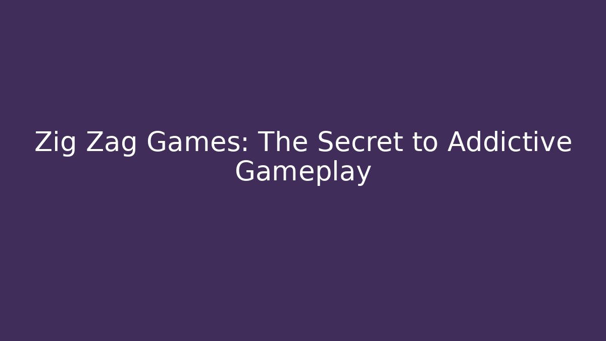 Zig Zag Games: The Secret to Addictive Gameplay