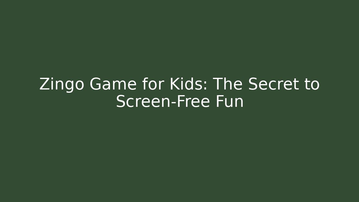 Zingo Game for Kids: The Secret to Screen-Free Fun