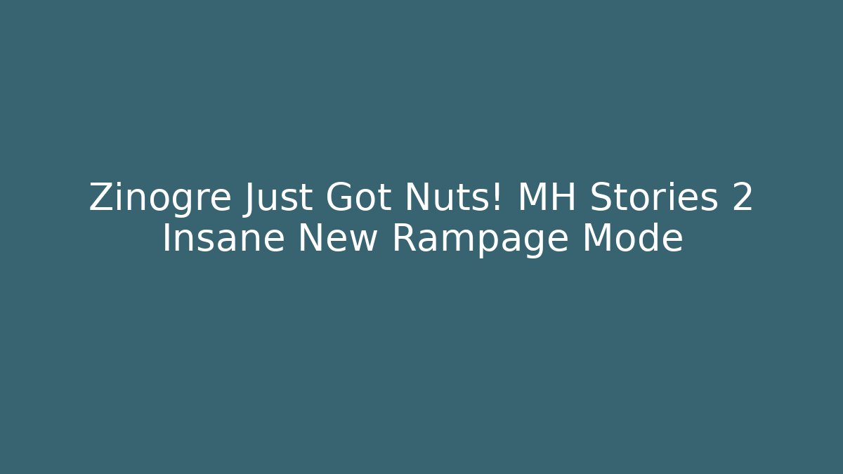 Zinogre Just Got Nuts! MH Stories 2 Insane New Rampage Mode - Critter Realm