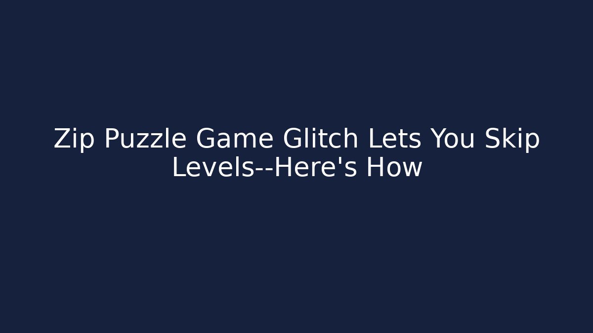 Zip Puzzle Game Glitch Lets You Skip Levels—Here’s How