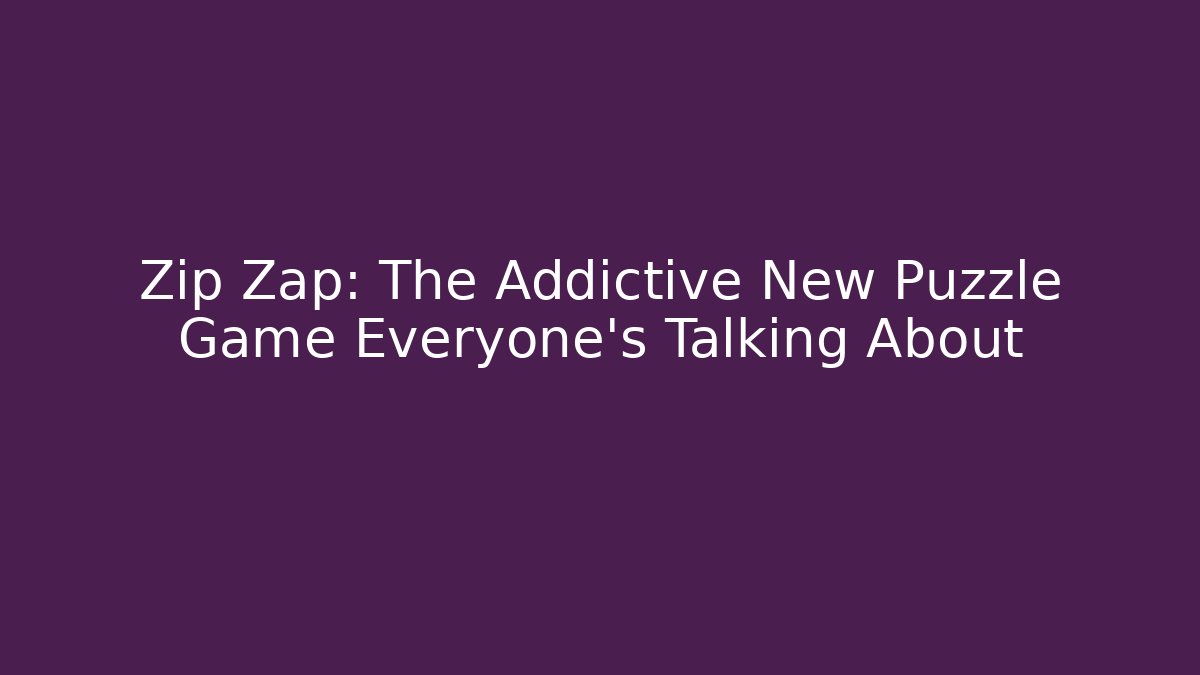 Zip Zap: The Addictive New Puzzle Game Everyone's Talking About