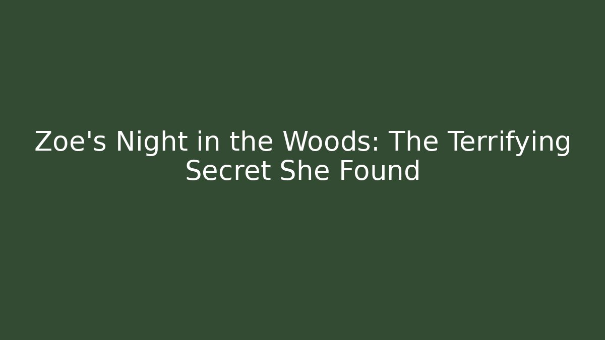Zoe's Night in the Woods: The Terrifying Secret She Found
