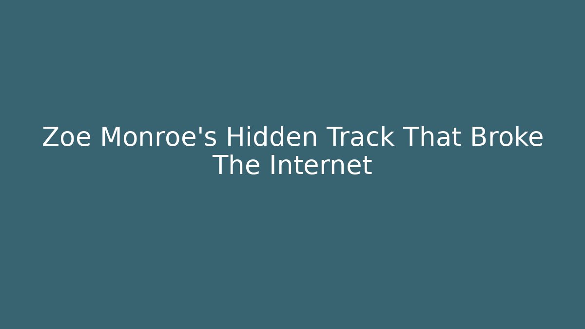 Zoe Monroe's Hidden Track That Broke The Internet - Critter Realm