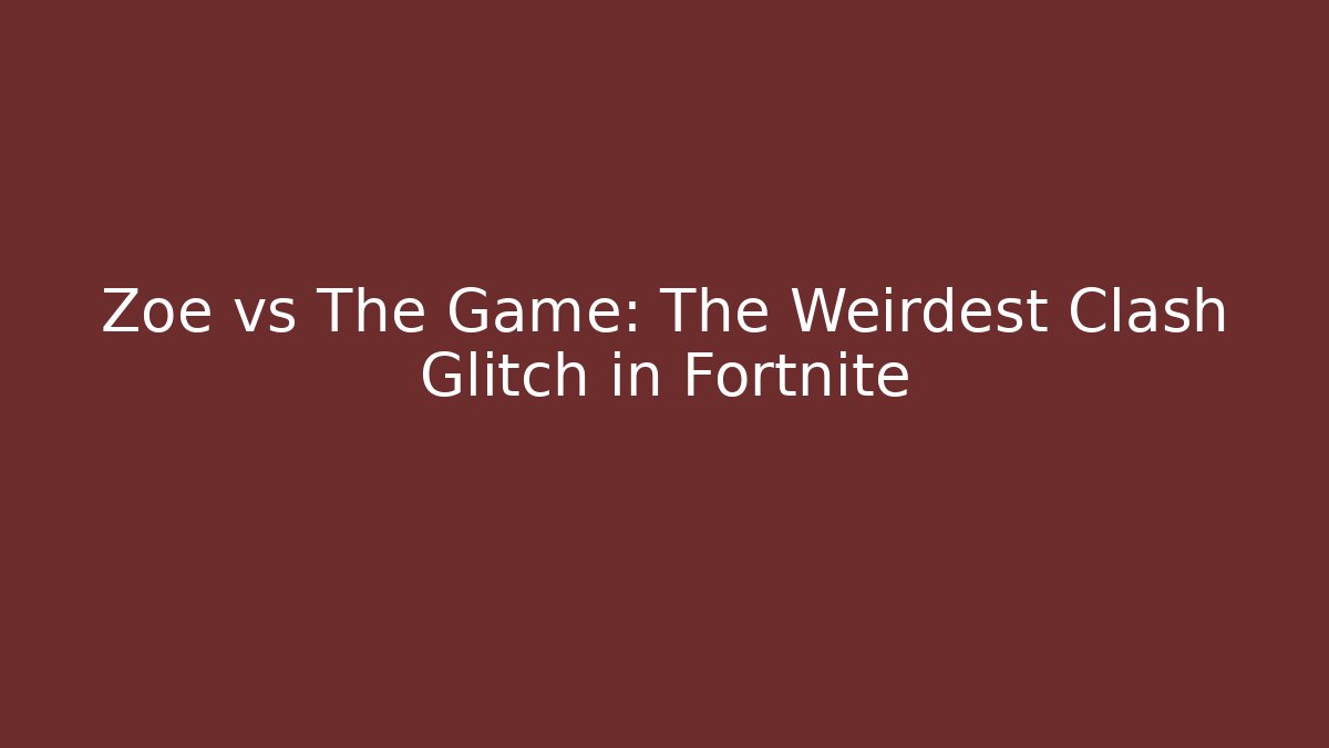 Zoe vs The Game: The Weirdest Clash Glitch in Fortnite