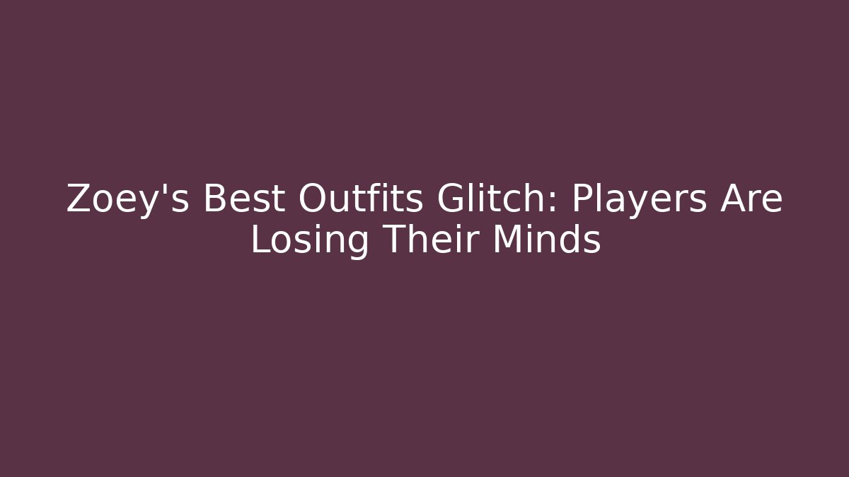 Zoey's Best Outfits Glitch: Players Are Losing Their Minds - Critter Realm