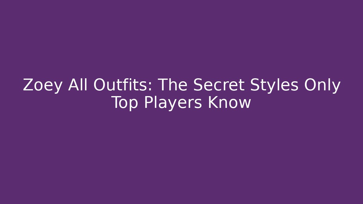 Zoey All Outfits: The Secret Styles Only Top Players Know