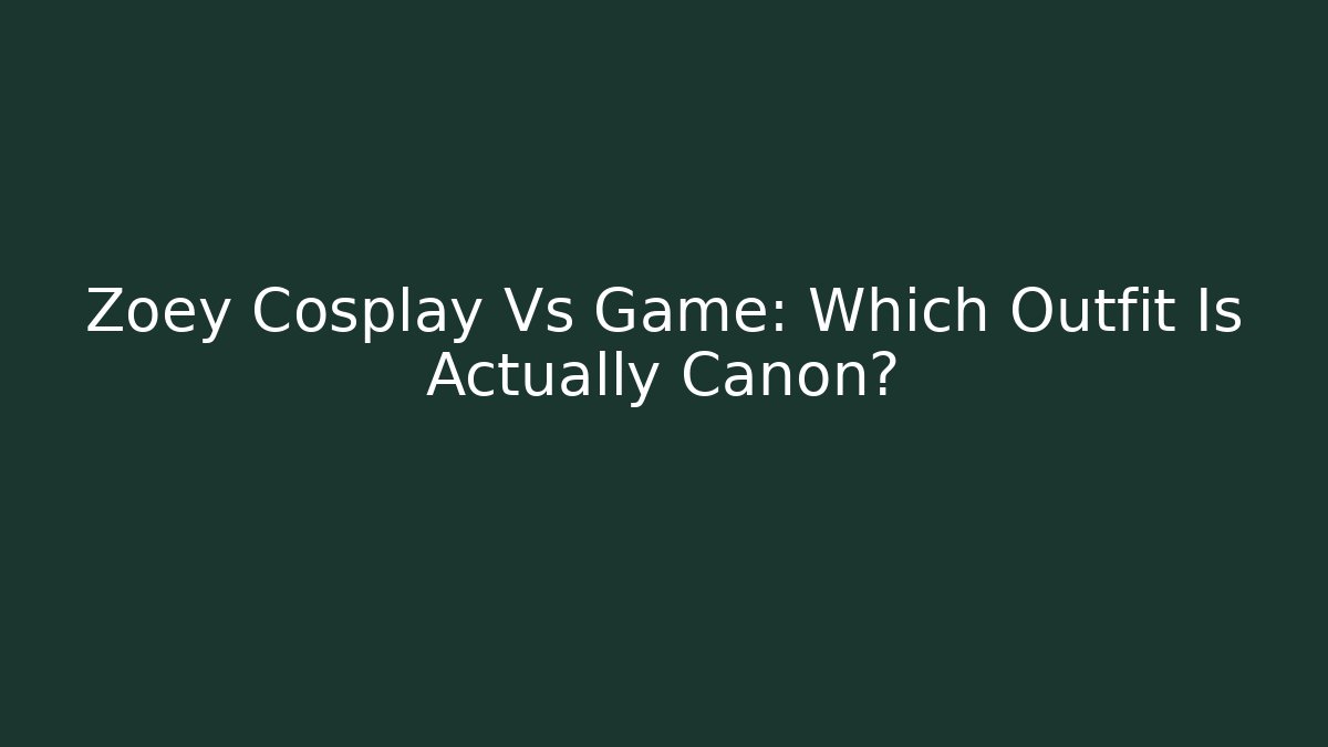 Zoey Cosplay Vs Game: Which Outfit Is Actually Canon?