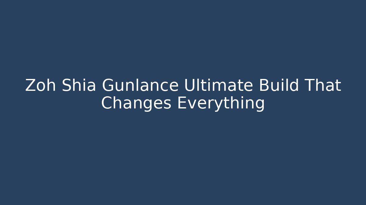 Zoh Shia Gunlance Ultimate Build That Changes Everything - Critter Realm