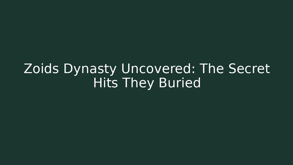 Zoids Dynasty Uncovered: The Secret Hits They Buried