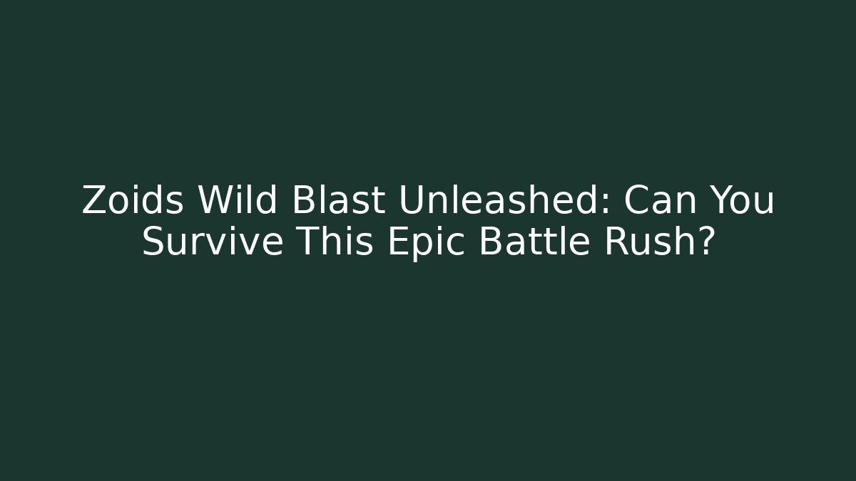 Zoids Wild Blast Unleashed: Can You Survive This Epic Battle Rush? - Critter Realm