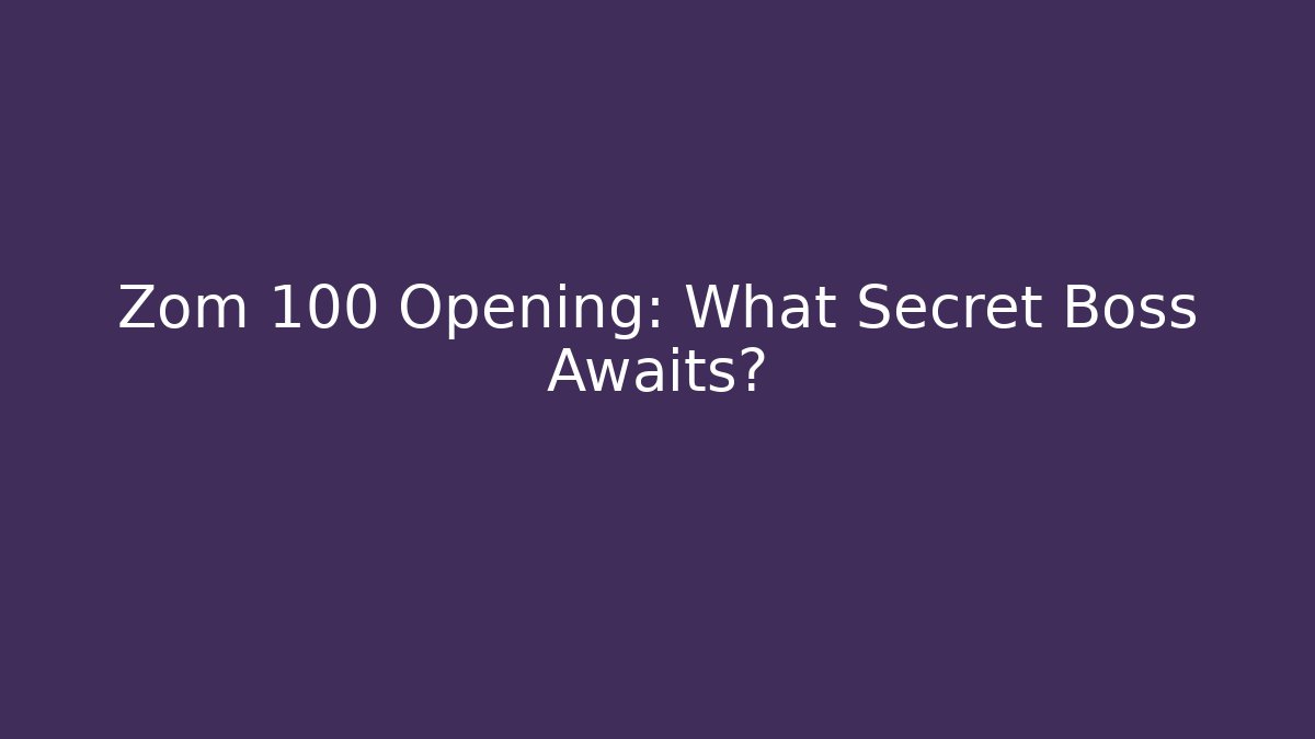 Zom 100 Opening: What Secret Boss Awaits?