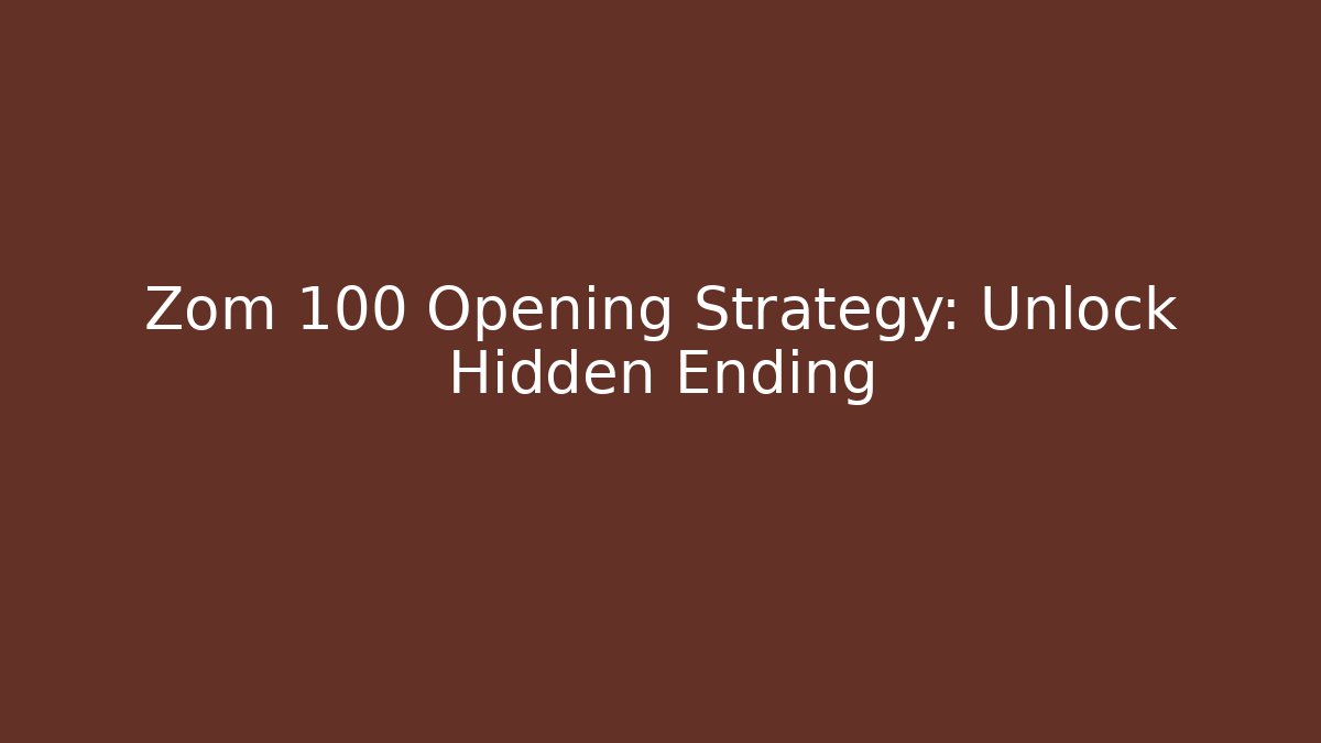 Zom 100 Opening Strategy: Unlock Hidden Ending