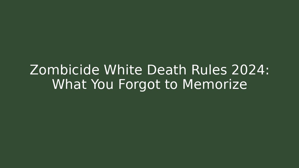 Zombicide White Death Rules 2024: What You Forgot to Memorize