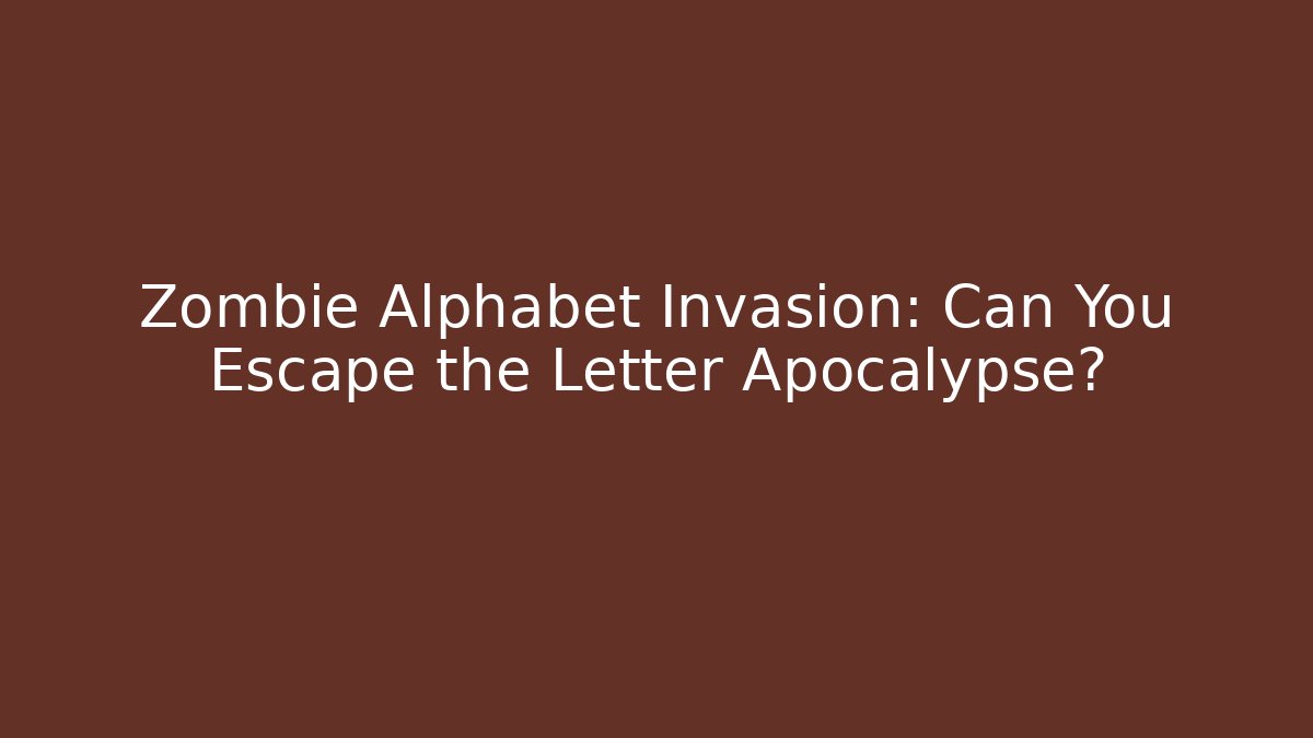 Zombie Alphabet Invasion: Can You Escape the Letter Apocalypse?