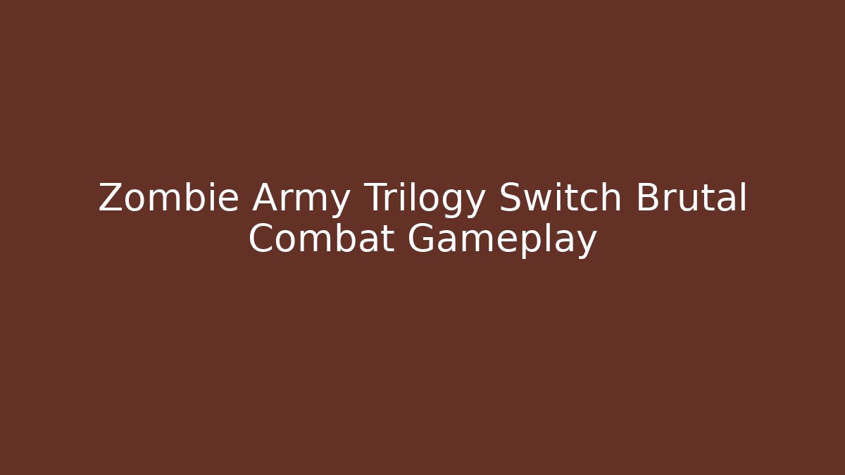 Zombie Army Trilogy Switch Brutal Combat Gameplay