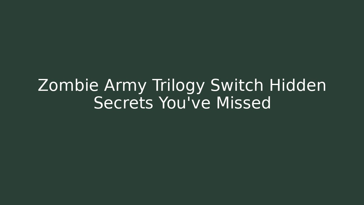 Zombie Army Trilogy Switch Hidden Secrets You've Missed