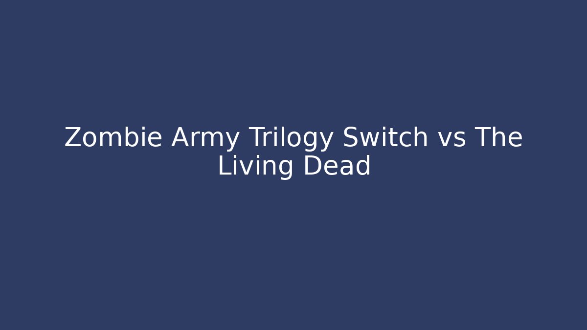 Zombie Army Trilogy Switch vs The Living Dead - Critter Realm