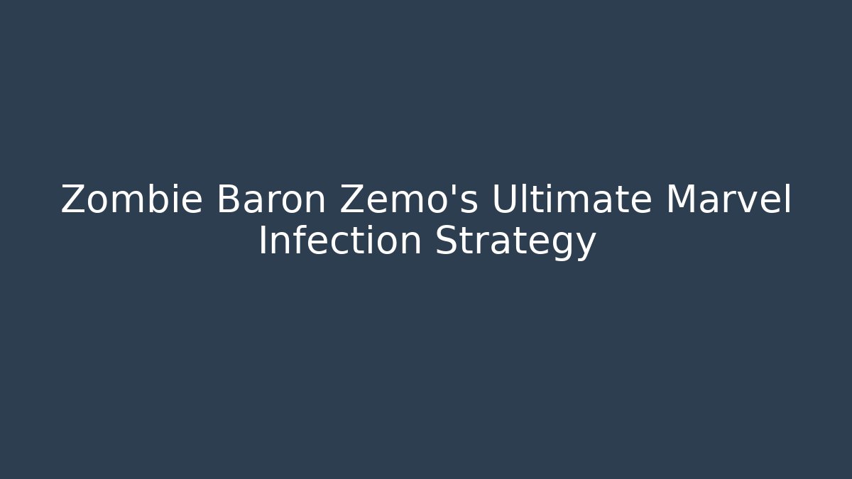 Zombie Baron Zemo's Ultimate Marvel Infection Strategy