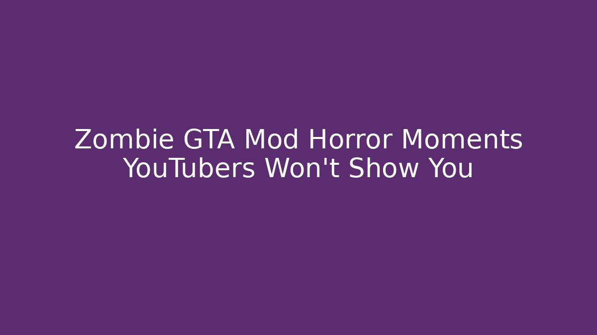 Zombie GTA Mod Horror Moments YouTubers Won't Show You