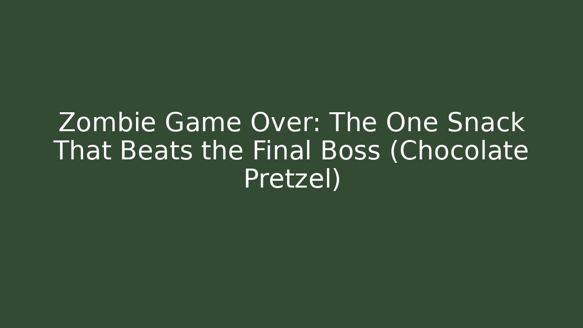Zombie Game Over: The One Snack That Beats the Final Boss (Chocolate Pretzel)