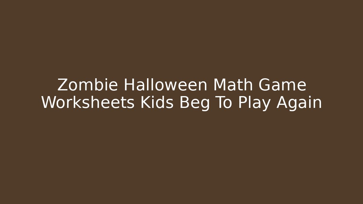 Zombie Halloween Math Game Worksheets Kids Beg To Play Again