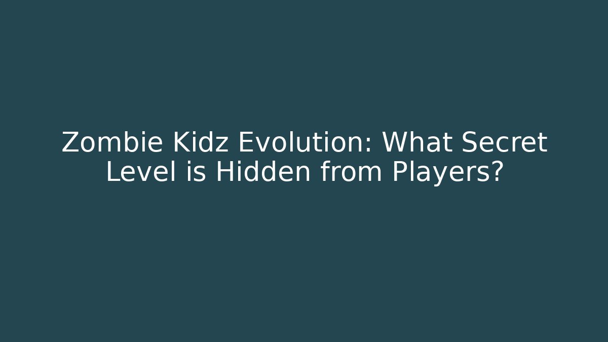Zombie Kidz Evolution: What Secret Level is Hidden from Players?