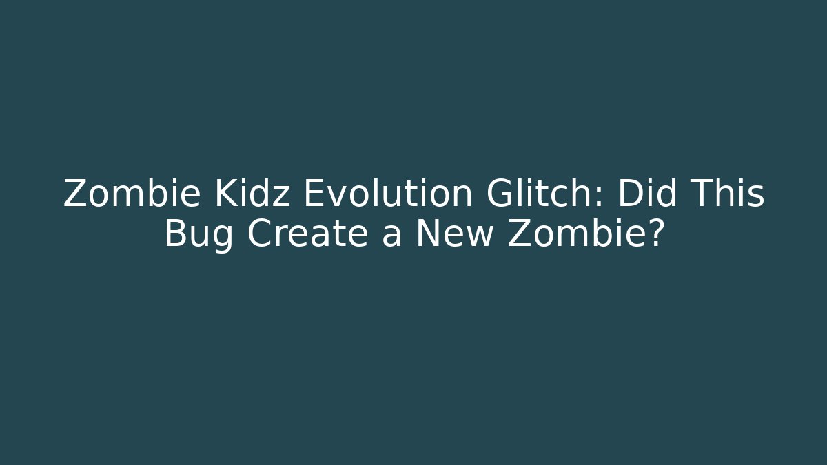 Zombie Kidz Evolution Glitch: Did This Bug Create a New Zombie?
