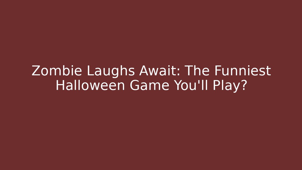 Zombie Laughs Await: The Funniest Halloween Game You'll Play?