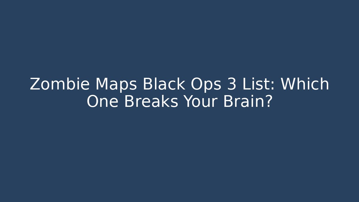Zombie Maps Black Ops 3 List: Which One Breaks Your Brain? - Critter Realm