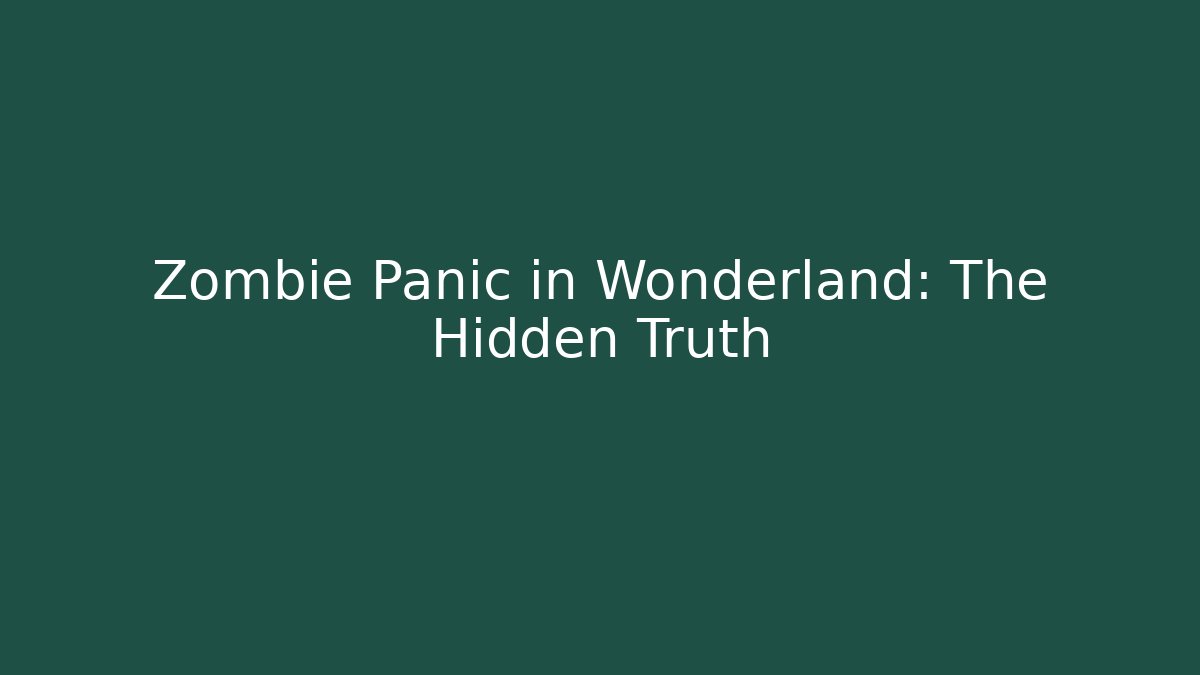 Zombie Panic in Wonderland: The Hidden Truth