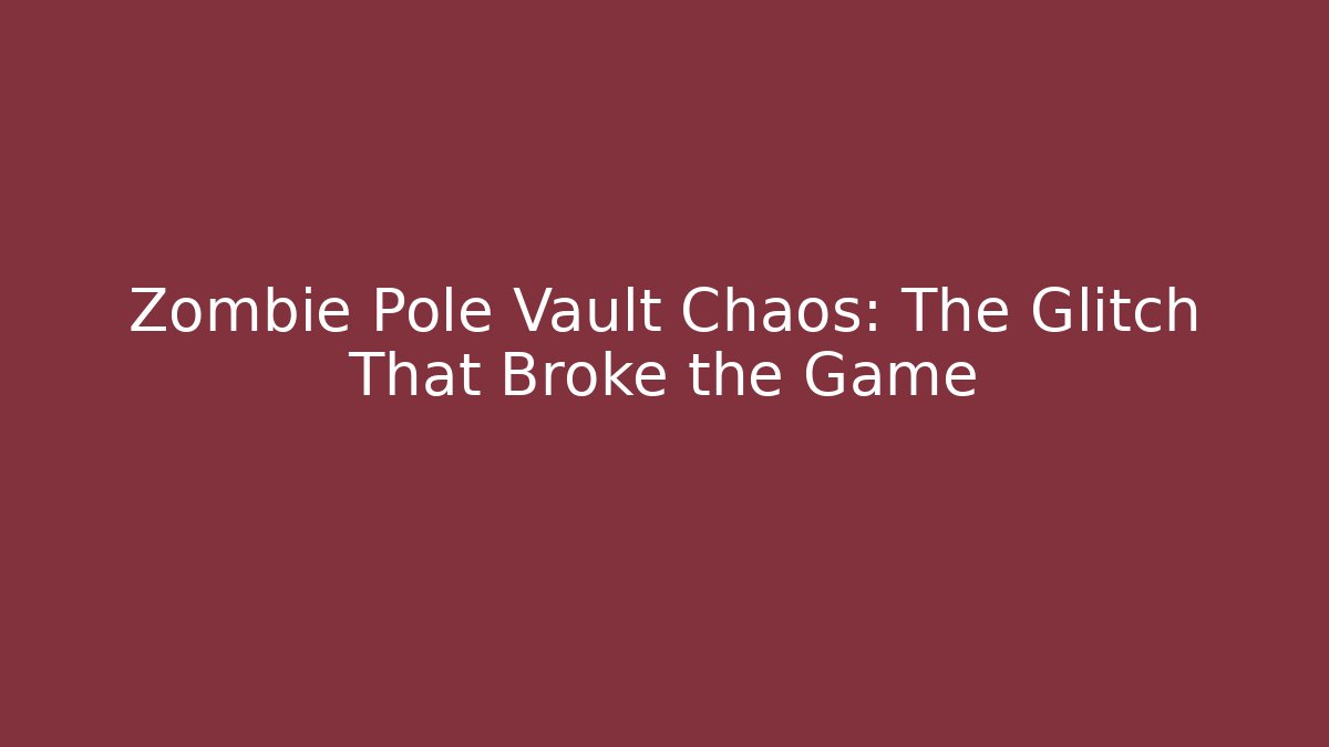 Zombie Pole Vault Chaos: The Glitch That Broke the Game
