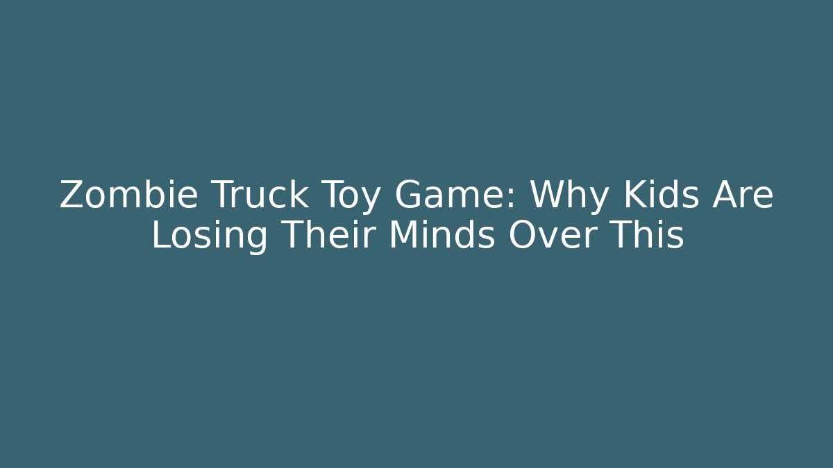 Zombie Truck Toy Game: Why Kids Are Losing Their Minds Over This